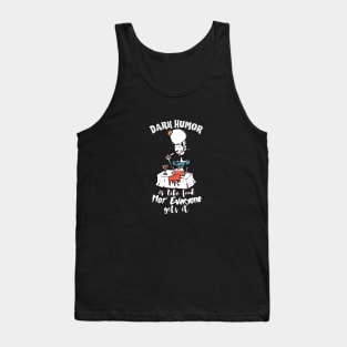 Dark Humor is Like Food Not Everyone Gets It Tank Top